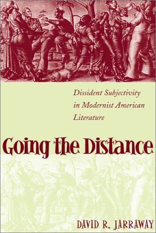 Going the Distance: Dissident Subjectivity in Modernist American Literature (Horizons in Theory and American Culture) General education