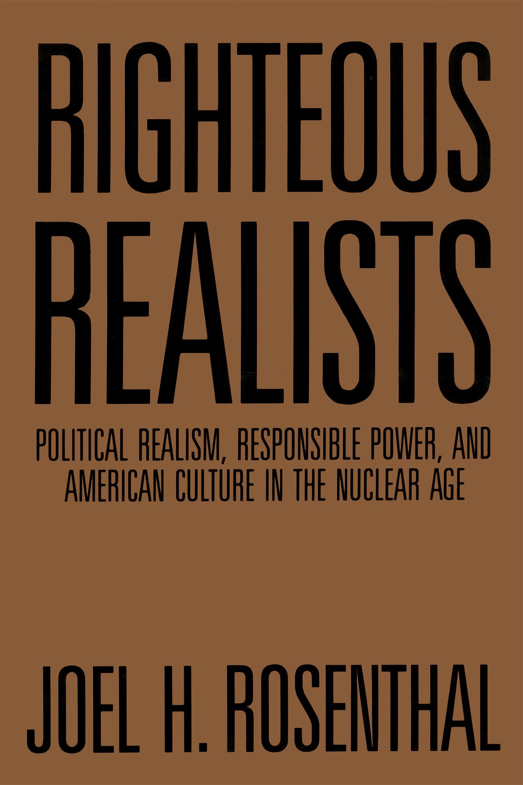 Righteous Realists: Political Realism, Responsible Power, and American Culture in the Nuclear Age (Political Traditions in Foreign Policy) Law