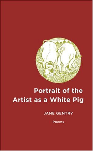 Portrait of the Artist as a White Pig: Poems Poetry