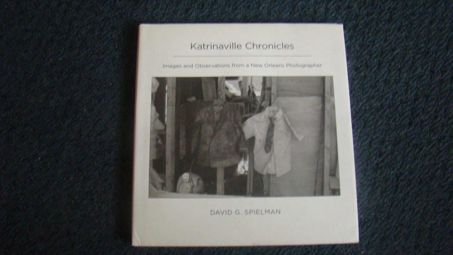 Katrinaville Chronicles: Images and Observations from a New Orleans Photographer book