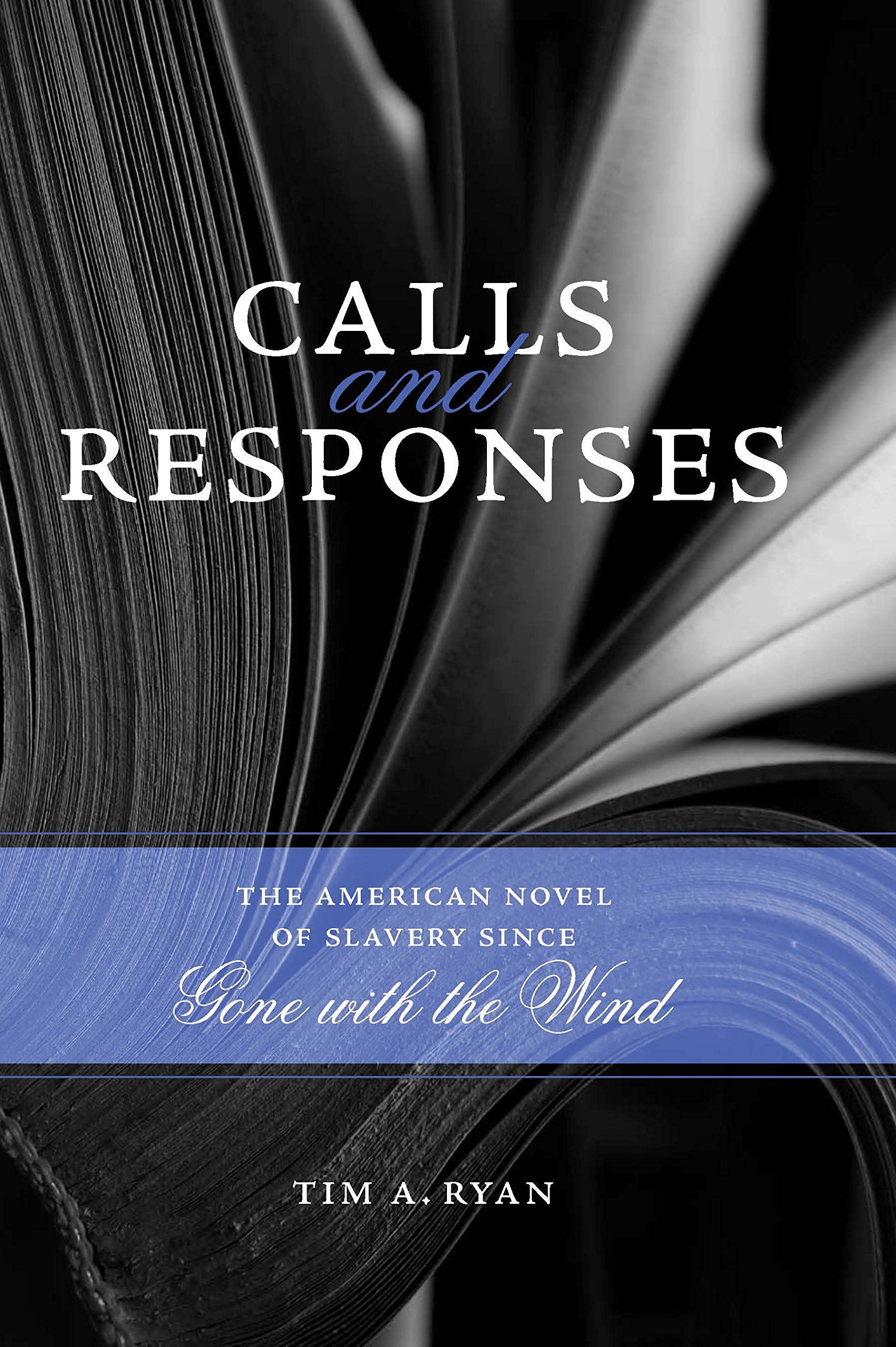 Calls and Responses: The American Novel of Slavery Since Gone With the Wind book