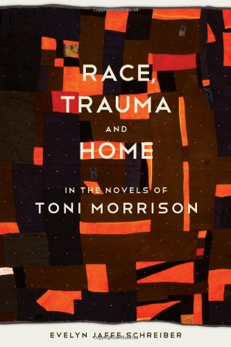 Race, Trauma, and Home in the Novels of Toni Morrison book