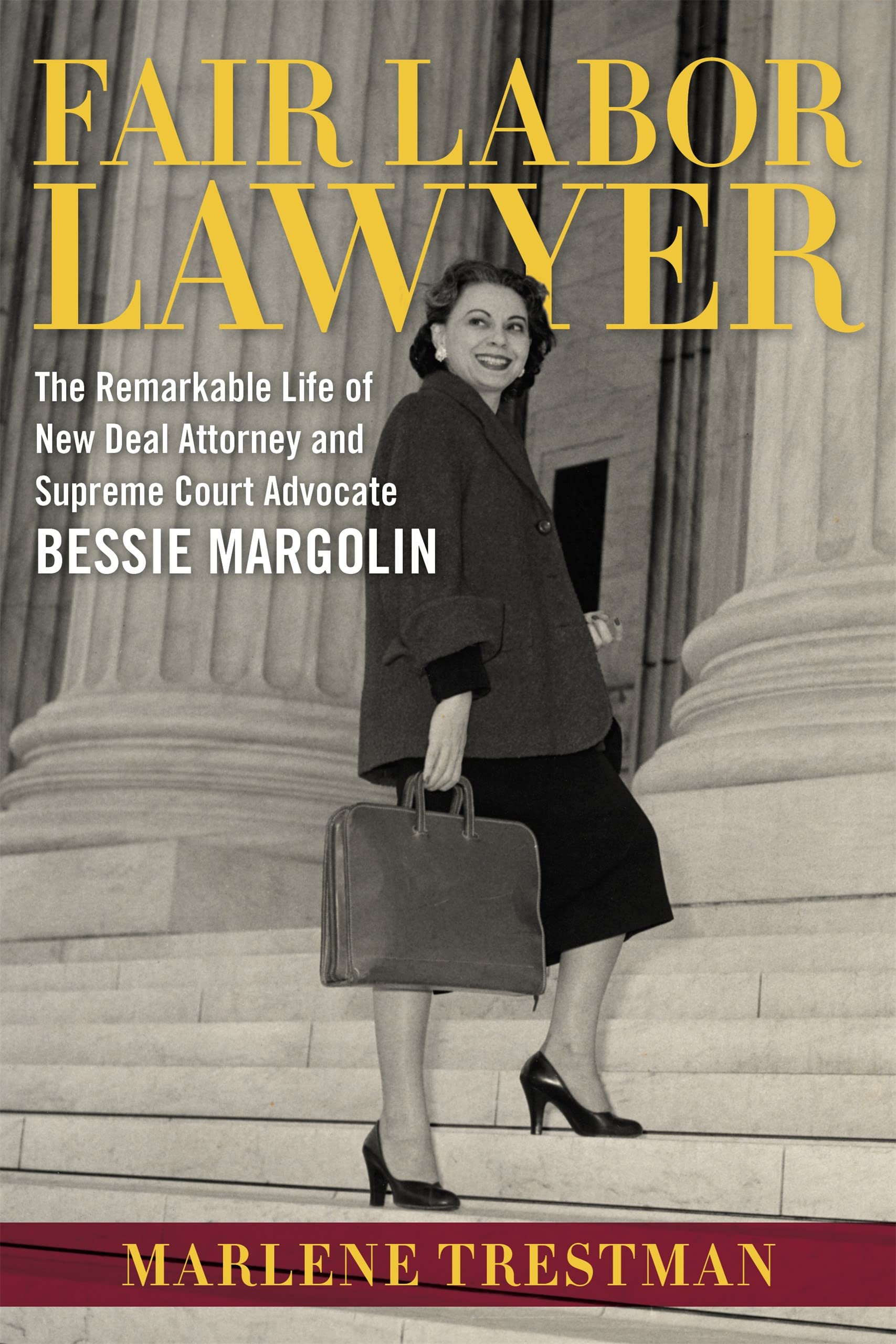 Fair Labor Lawyer: The Remarkable Life of New Deal Attorney and Supreme Court Advocate Bessie Margolin (Southern Biography) Law