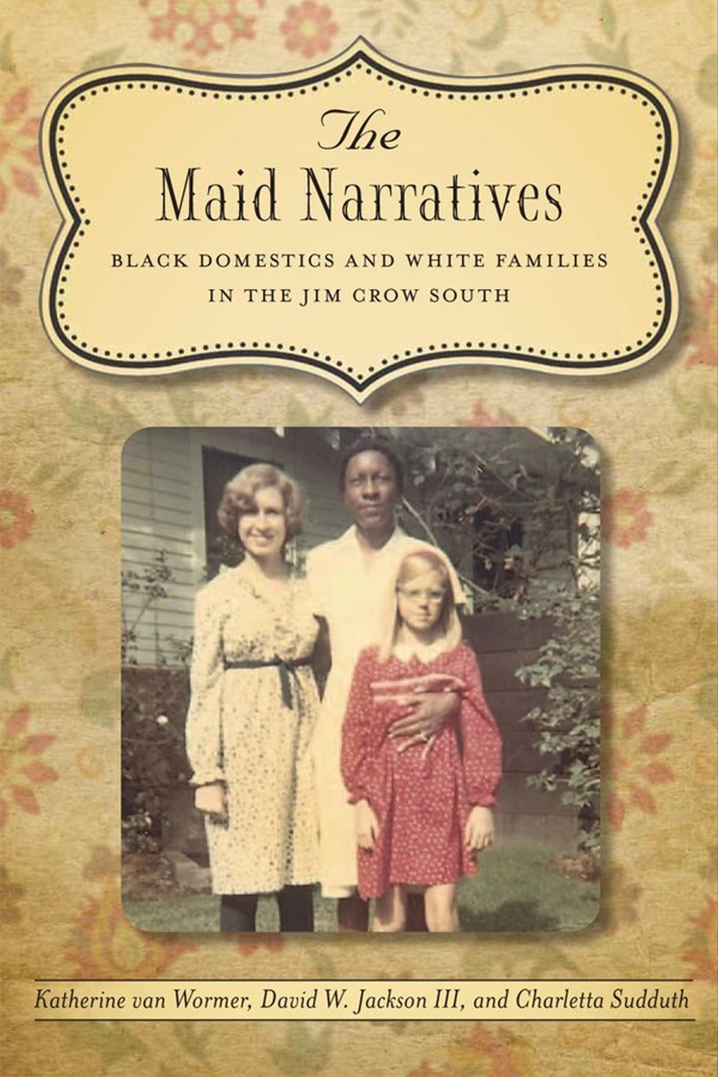 The Maid Narratives: Black Domestics and White Families in the Jim Crow South (Southern Literary Studies) Books