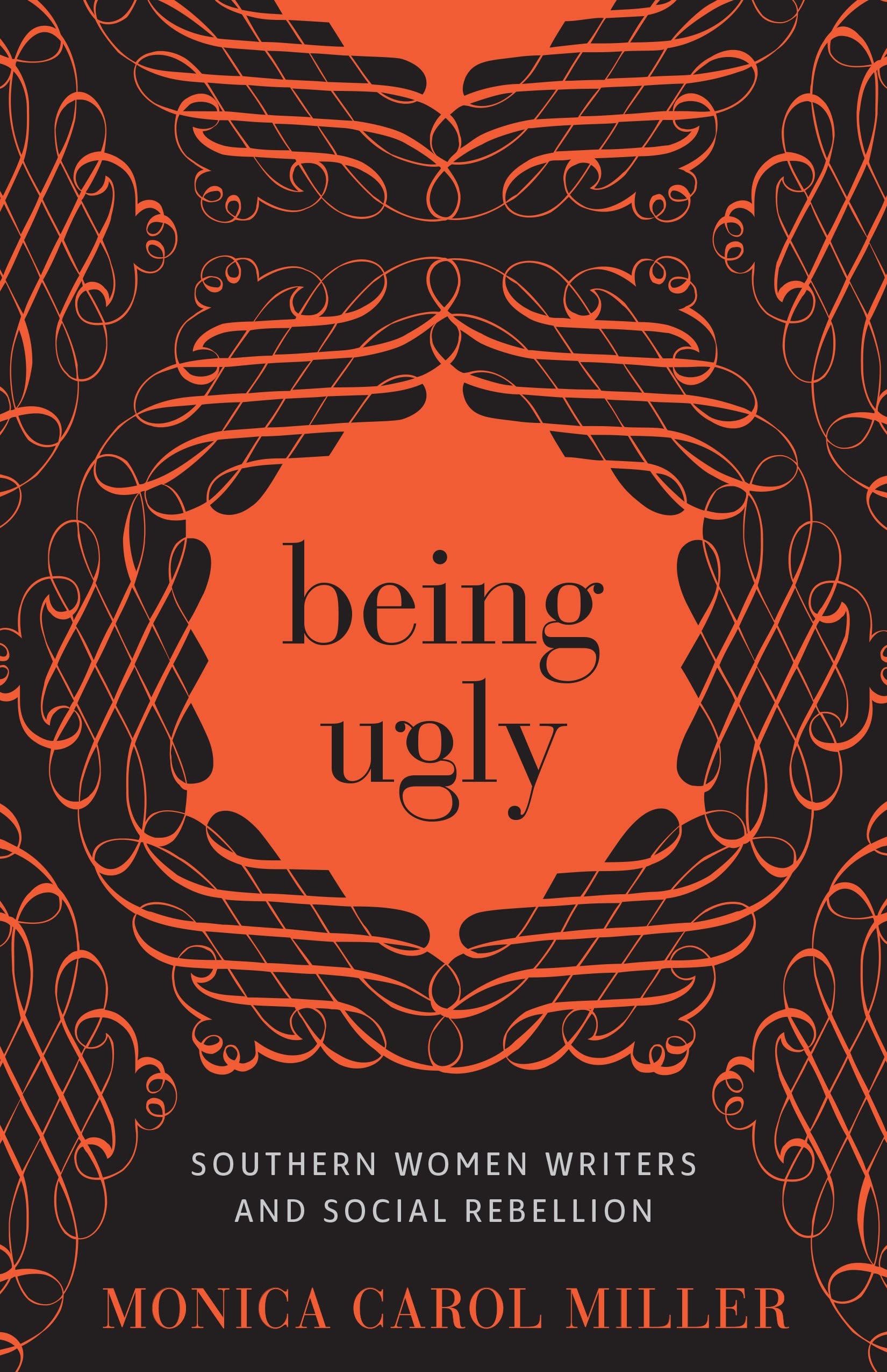 Being Ugly: Southern Women Writers and Social Rebellion (Southern Literary Studies) Books