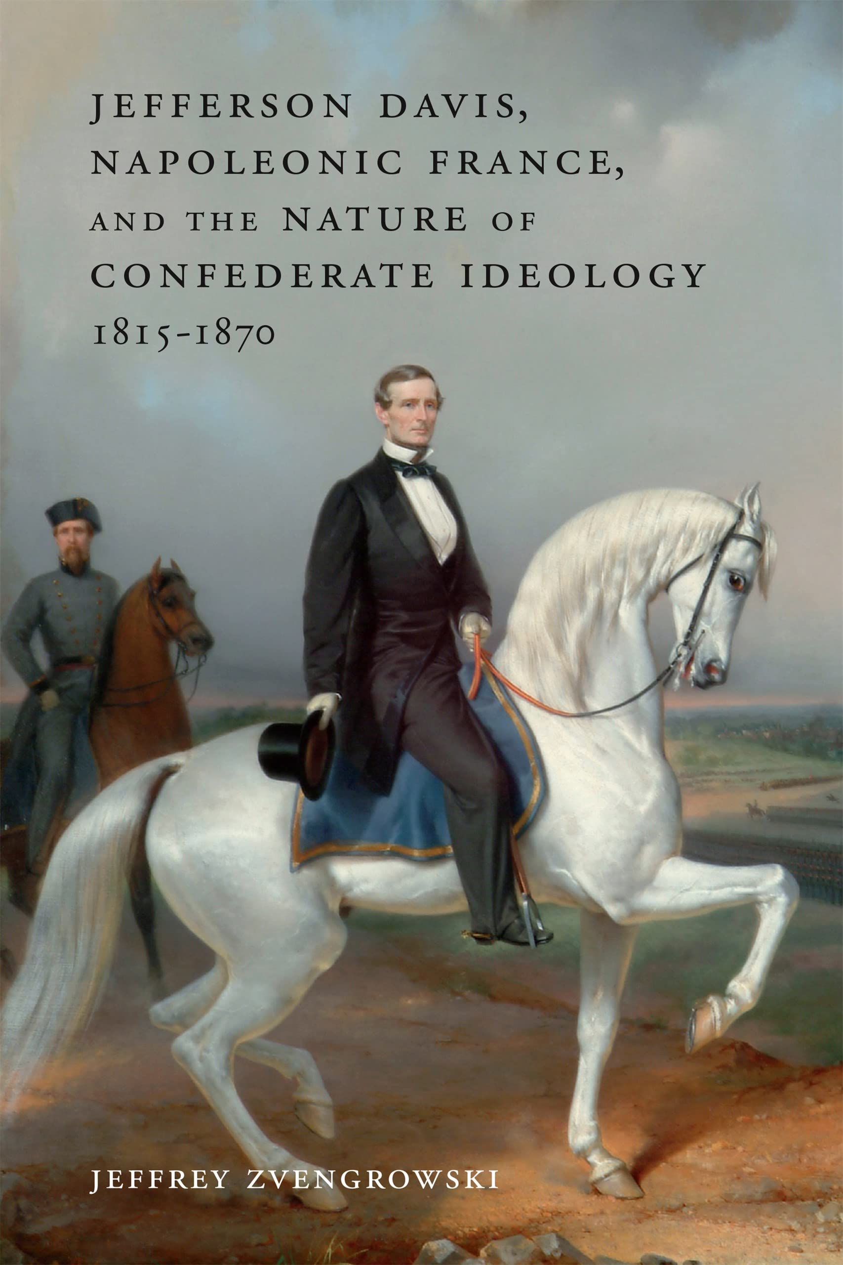 Jefferson Davis, Napoleonic France, and the Nature of Confederate Ideology, 1815-1870 (Conflicting Worlds: New Dimensions of the American Civil War) Film, Art & Culture