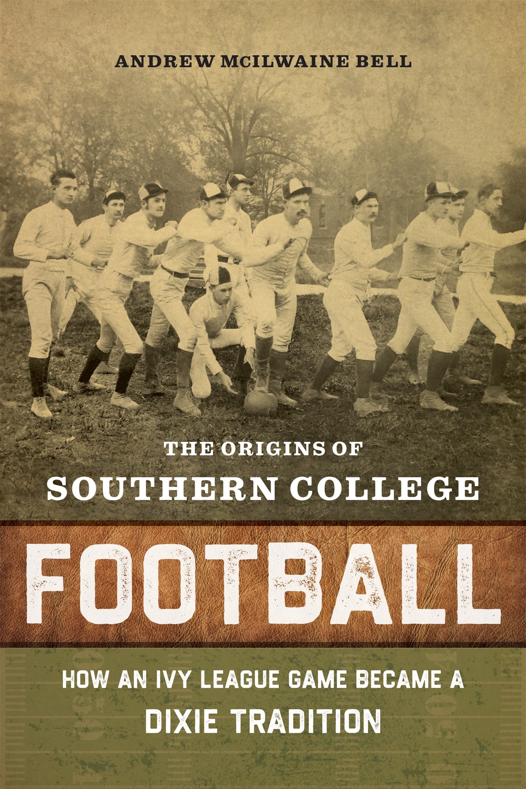 The Origins of Southern College Football: How an Ivy League Game Became a Dixie Tradition Film, Art & Culture