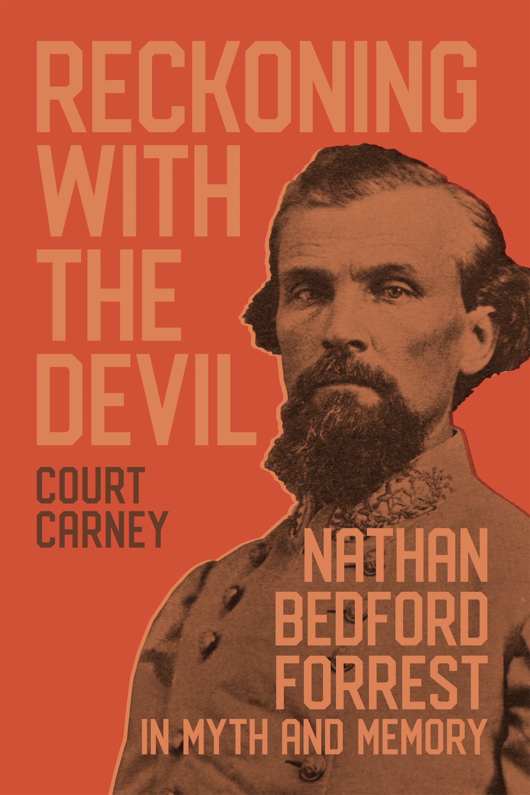 Reckoning With the Devil: Nathan Bedford Forrest in Myth and Memory Books