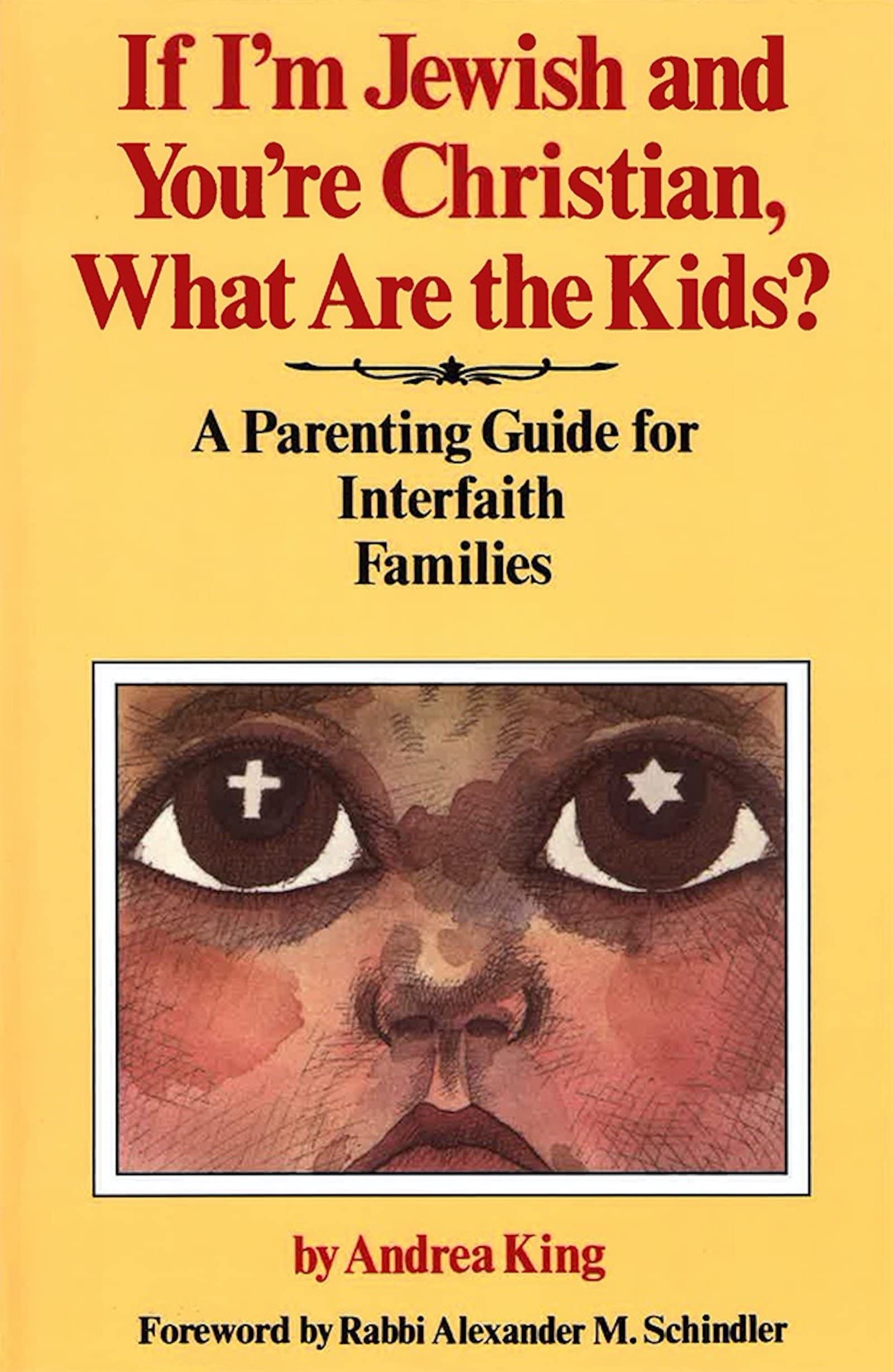 If I'm Jewish and You're Christian, What Are the Kids? A Parenting Guide for Interfaith Families Partnership & Love