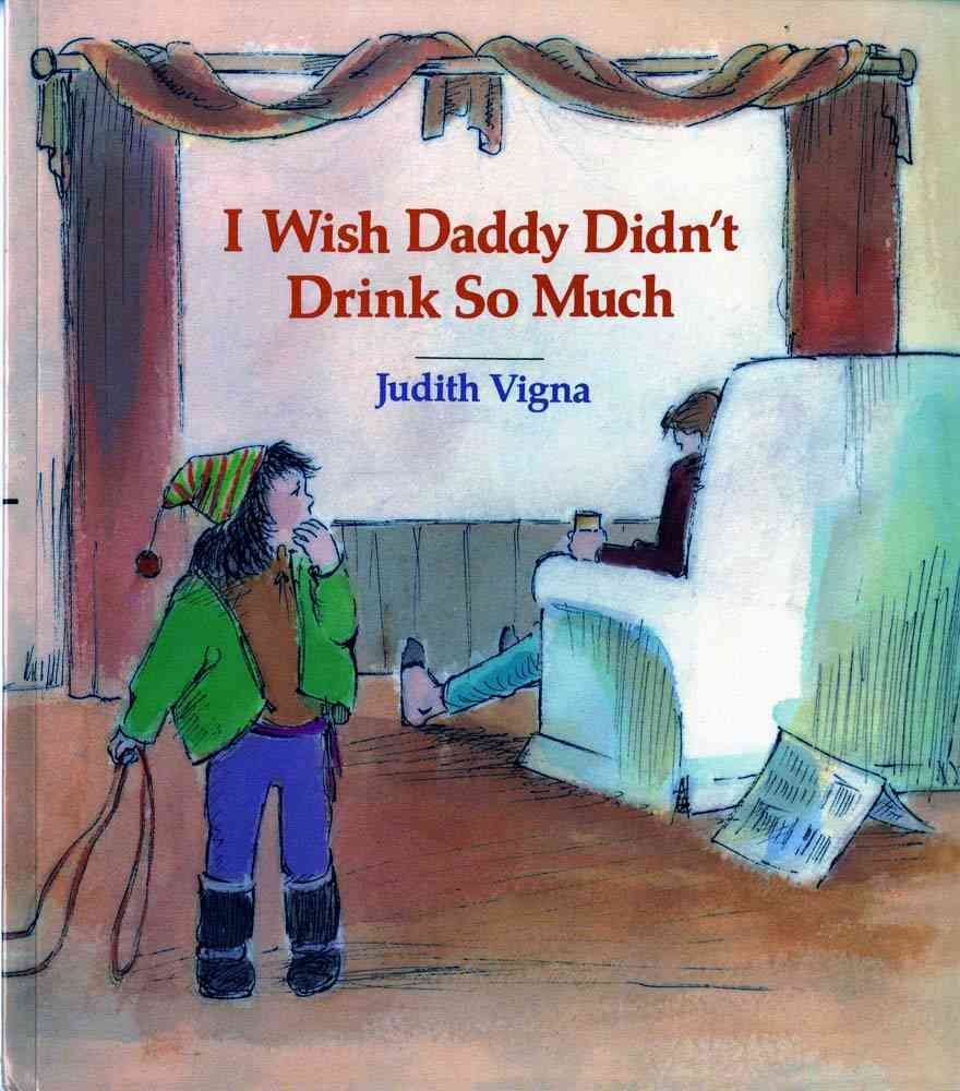 I Wish Daddy Didn't Drink So Much (An Albert Whitman Prairie Book) Books