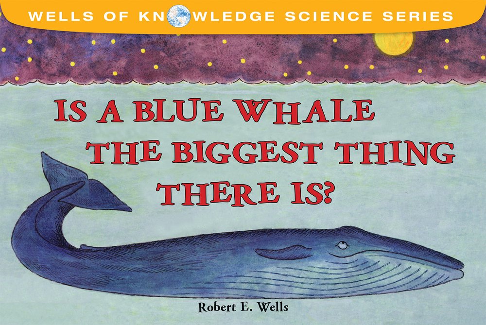 Is a Blue Whale the Biggest Thing There Is?: Relative Size (Wells of Knowledge Science) Non-fiction