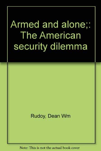Armed and alone;: The American security dilemma Books