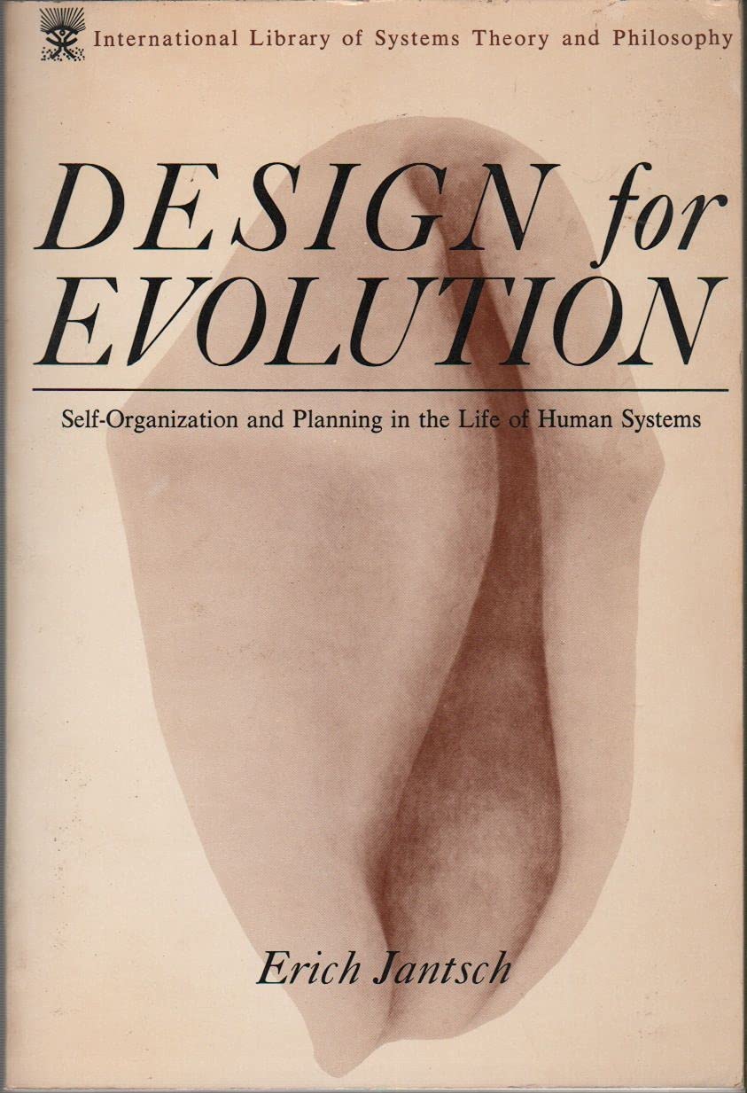 Design for Evolution: Self-Organization and Planning in the Life of Human Systems (The International Library of Systems Theory and Philosophy) Philosophy
