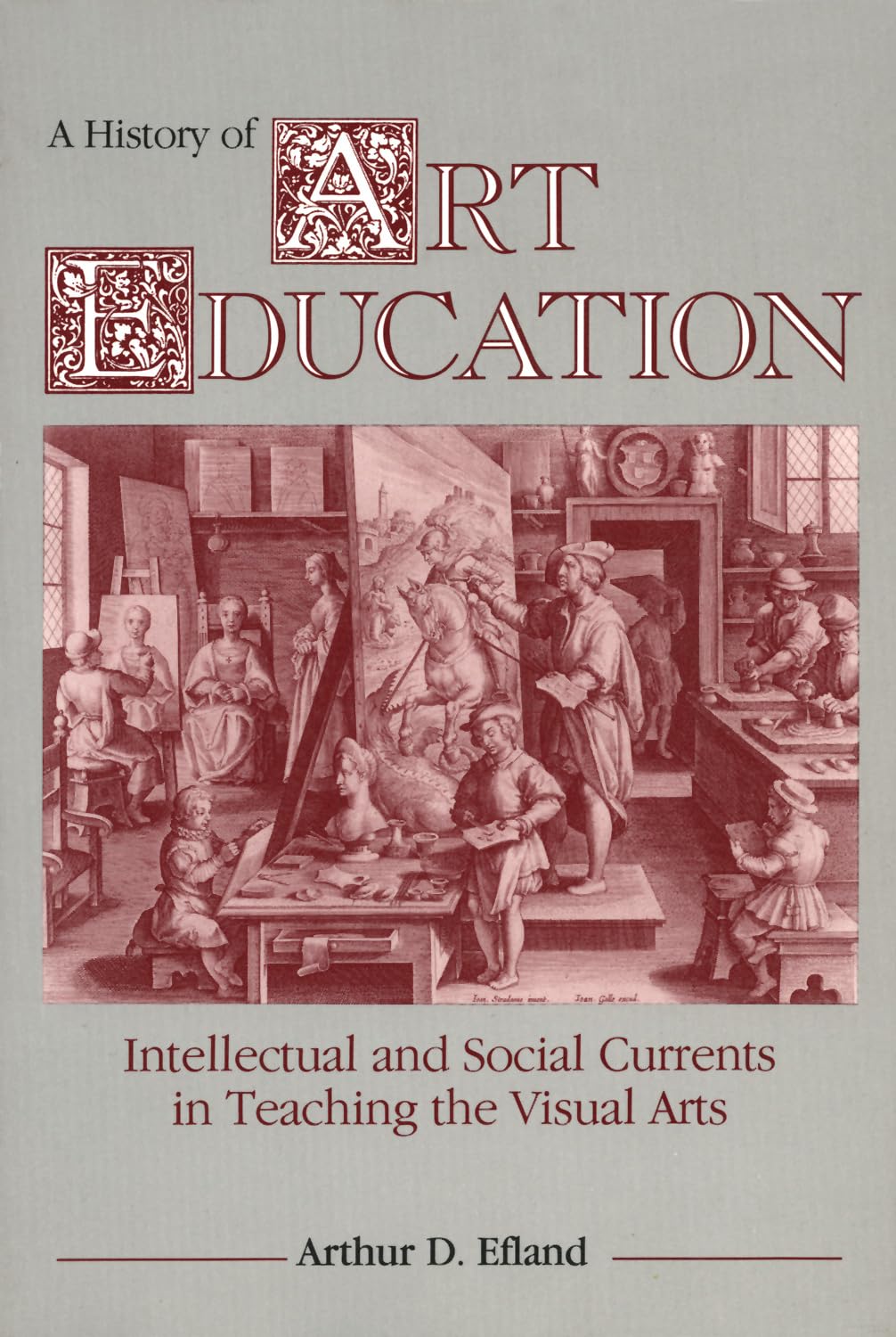 A History of Art Education: Intellectual and Social Currents in Teaching the Visual Arts book