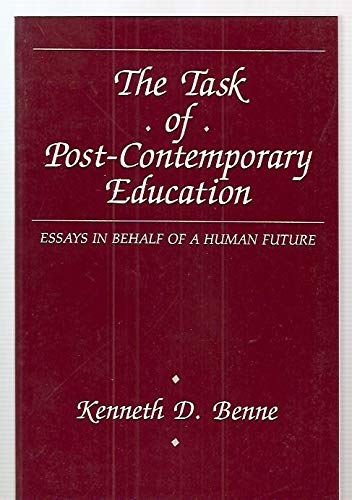 The Task of Post-Contemporary Education: Essays in Behalf of a Human Future General education
