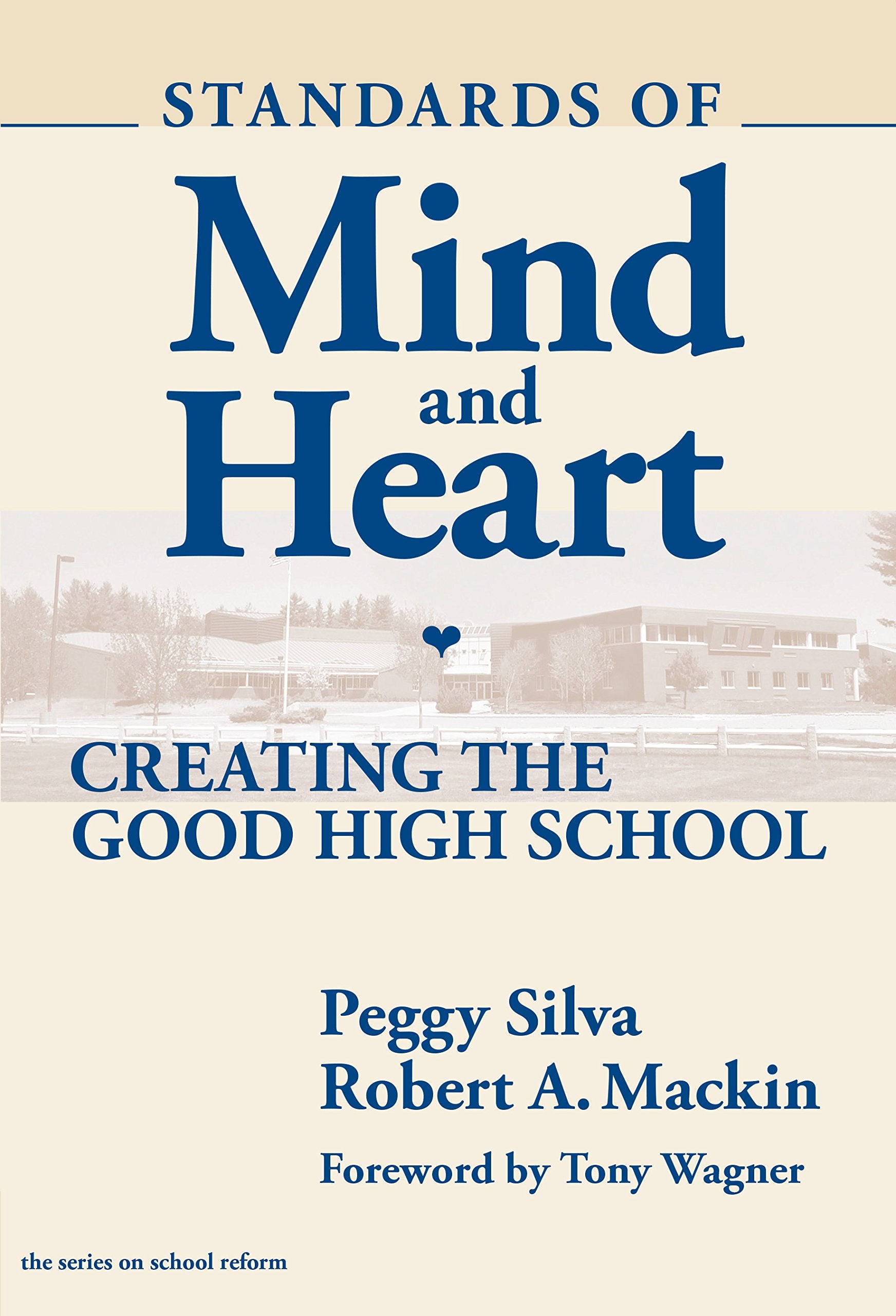 Standards of Mind and Heart: Creating the Good High School (School Reform, 34) Education & Training