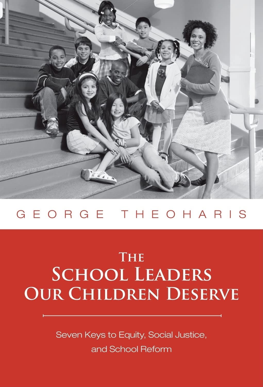 The School Leaders Our Children Deserve: Seven Keys to Equity, Social Justice, and School Reform Education & Training