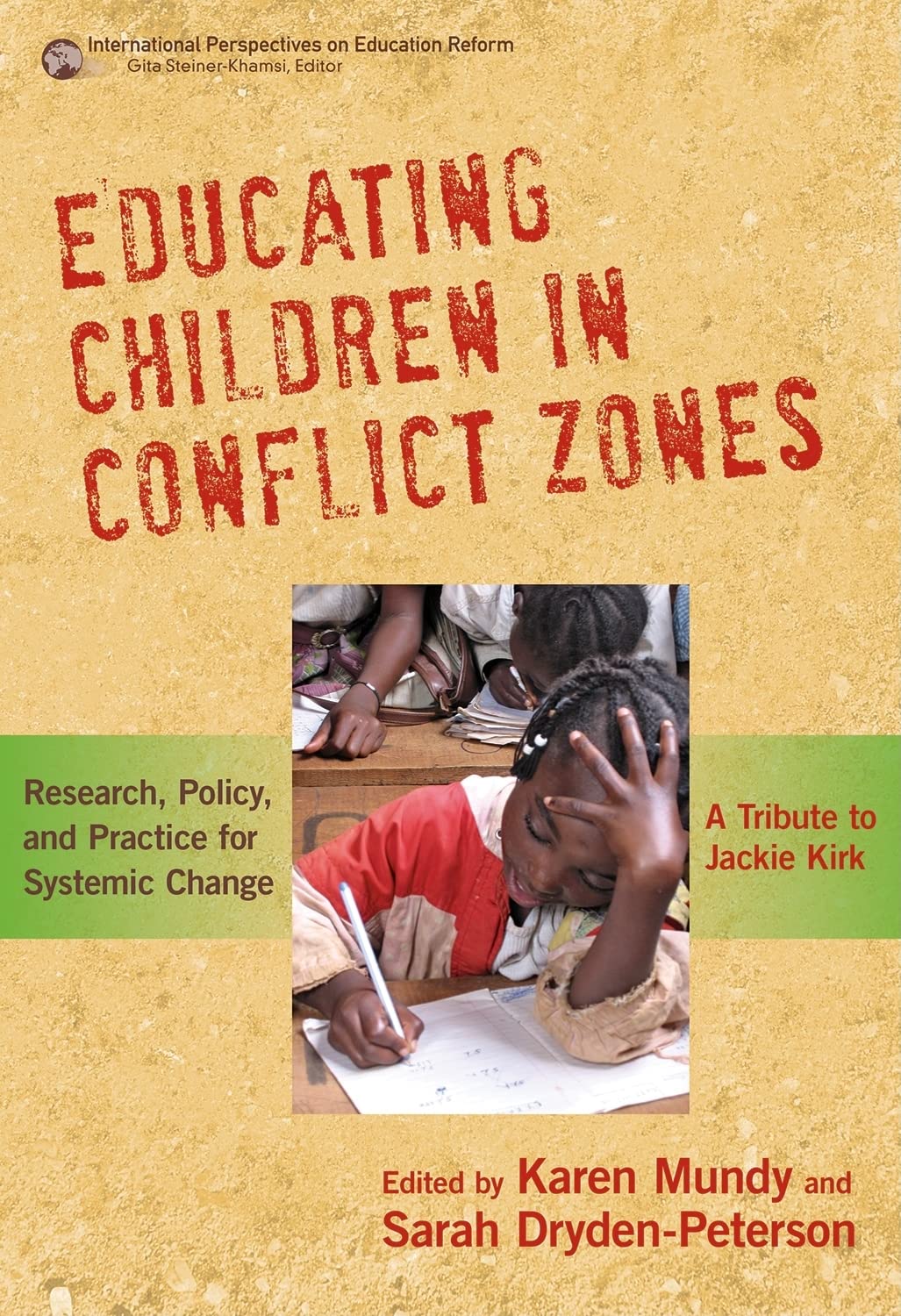 Educating Children in Conflict Zones: Research, Policy, and Practice for Systemic Change - A Tribute to Jackie Kirk (International Perspectives on Education Reform, Band 4) Media & Communication