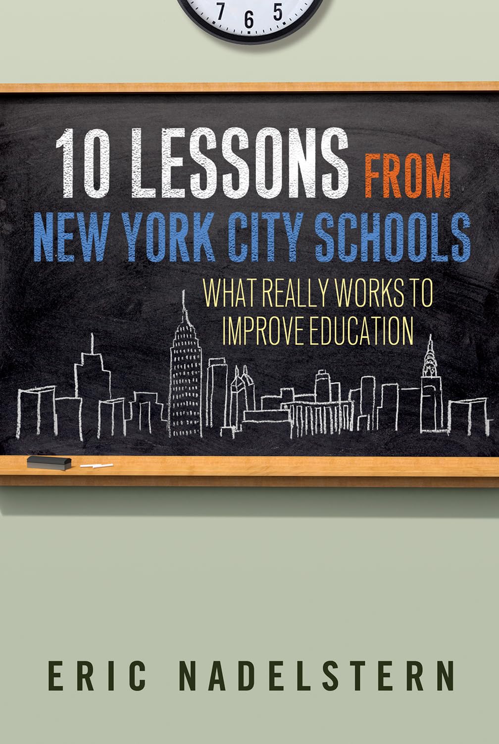 10 Lessons from New York City Schools: What Really Works to Improve Education book