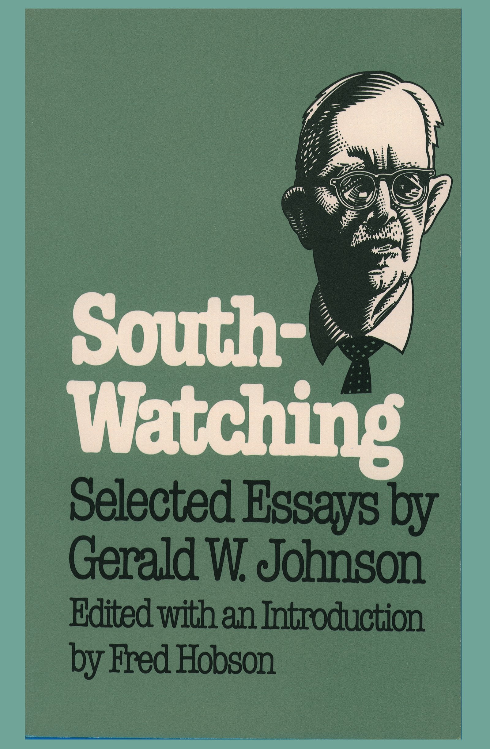 South-Watching: Selected Essays by Gerald W. Johnson (Fred W. Morrison Series in Southern Studies) Essays & Short Stories