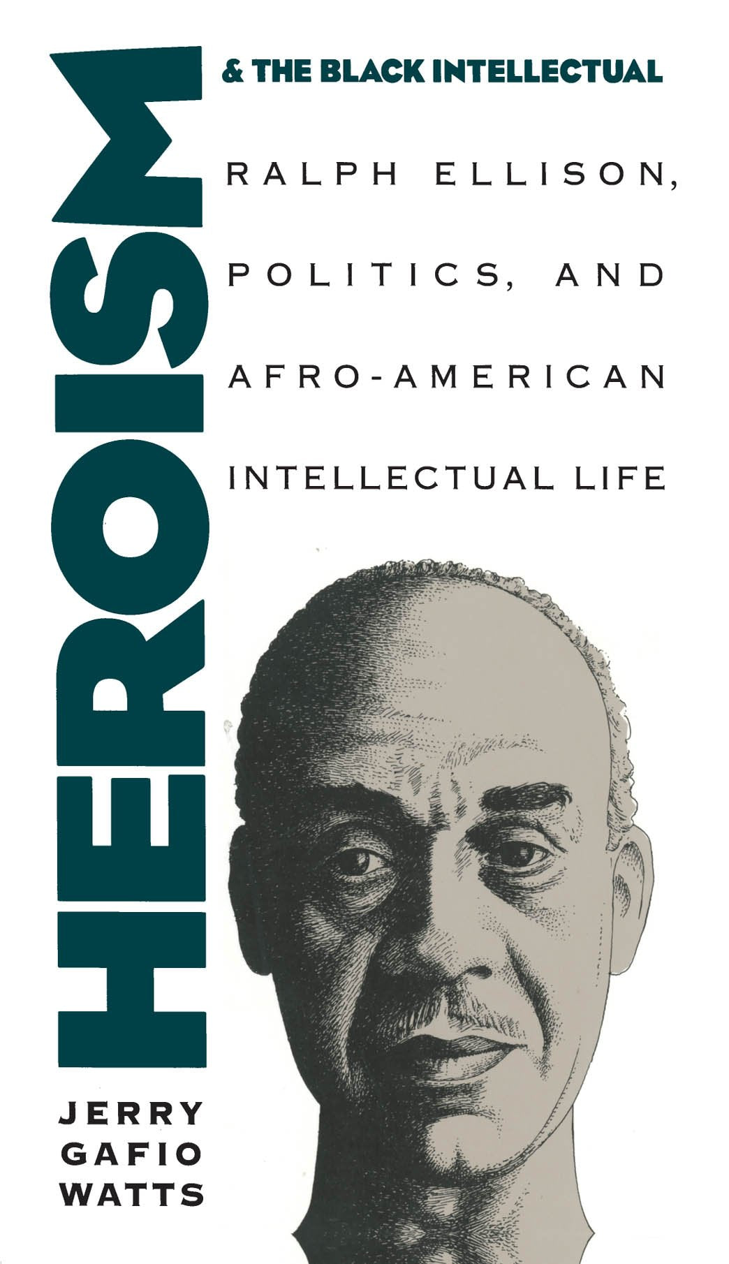 Heroism and the Black Intellectual: Ralph Ellison, Politics, and Afro-American Intellectual Life Philosophy