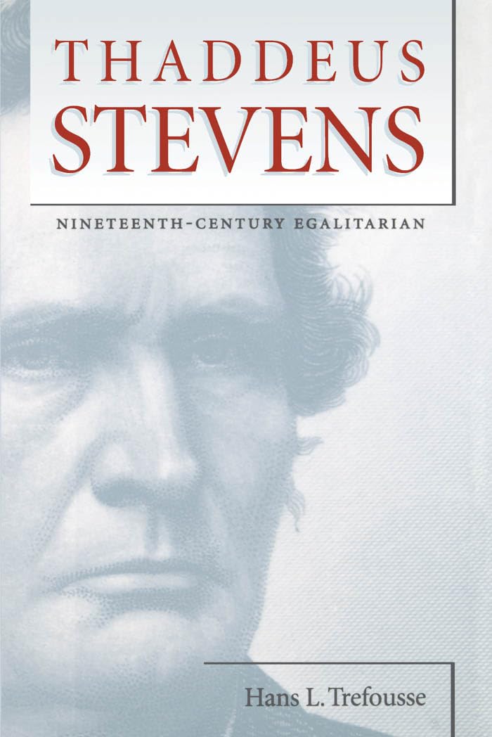 Thaddeus Stevens: Nineteenth-Century Egalitarian (Civil War America) Memories