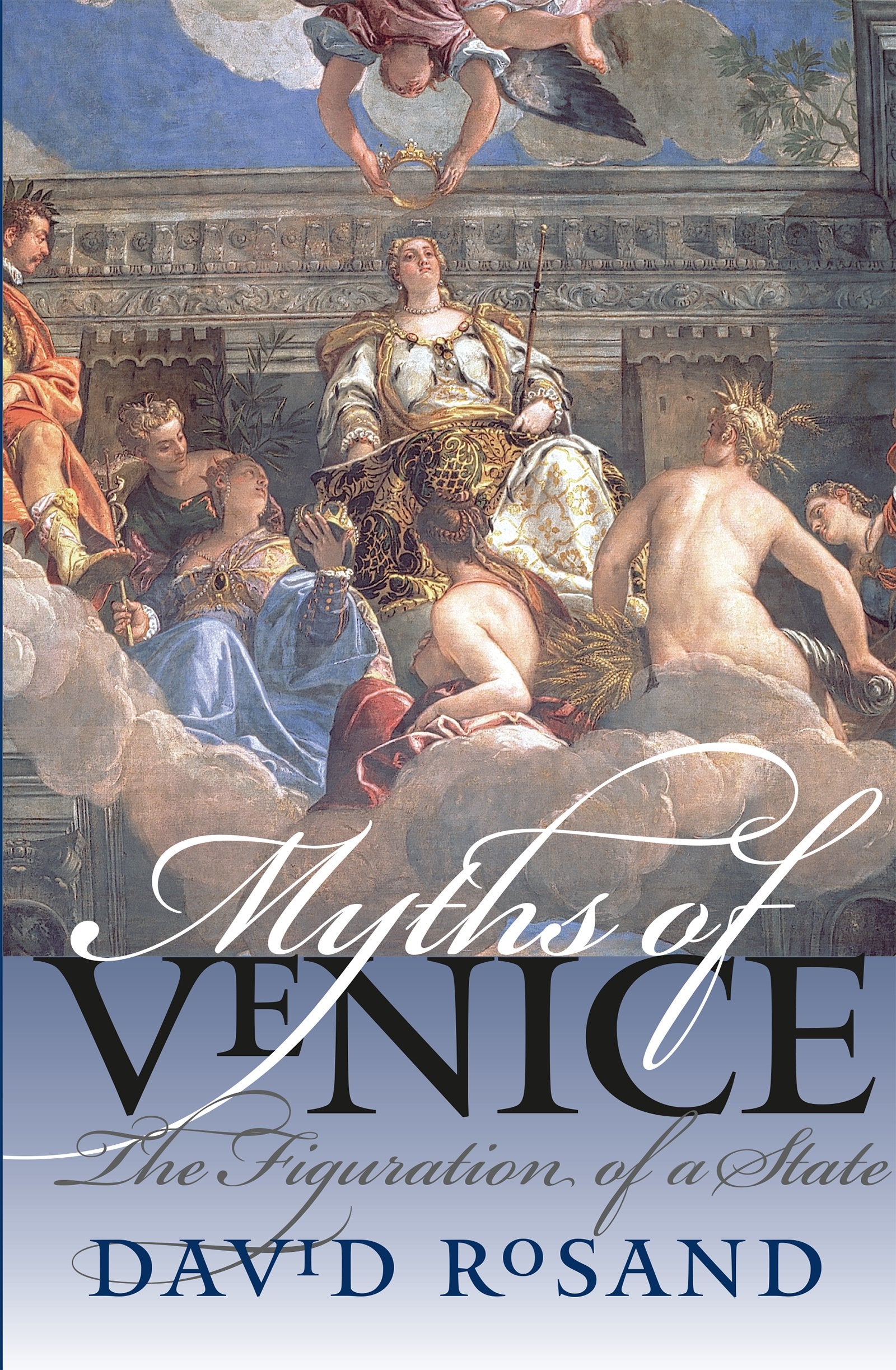 Myths of Venice: The Figuration of a State (Bettie Allison Rand Lectures in Art History) Film, Art & Culture
