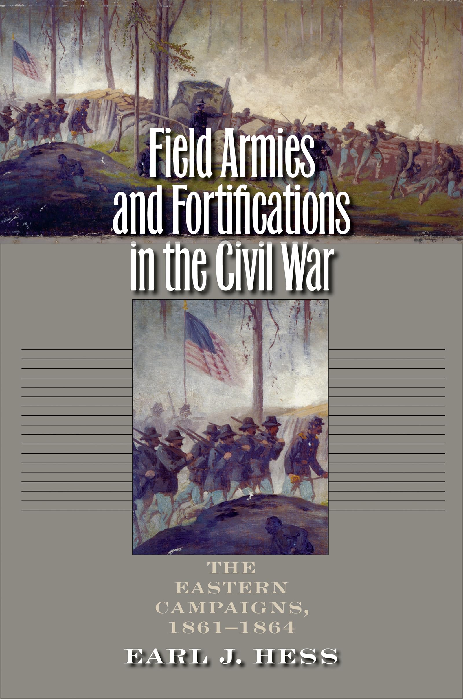 Field Armies and Fortifications in the Civil War: The Eastern Campaigns, 1861-1864 (Civil War America) Social Sciences