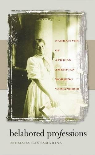 Belabored Professions: Narratives of African American Working Womanhood Social Sciences