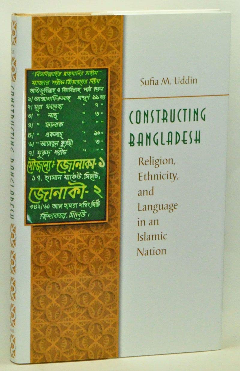 Constructing Bangladesh: Religion, Ethnicity, And Language in an Islamic Nation (Islamic Civilization And Muslim Networks) Religion & Esotericism