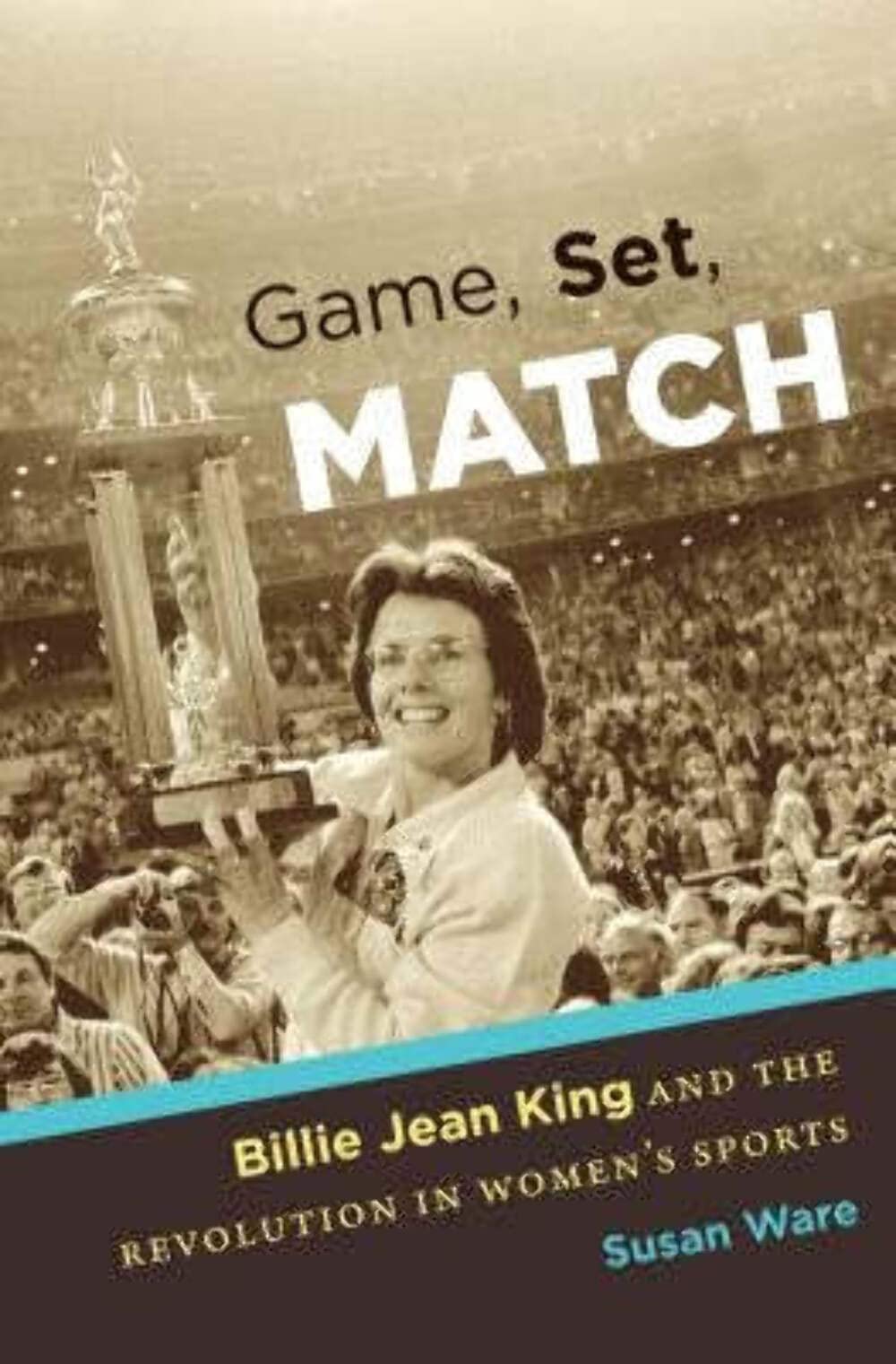 Game, Set, Match: Billie Jean King and the Revolution in Women's Sports Books