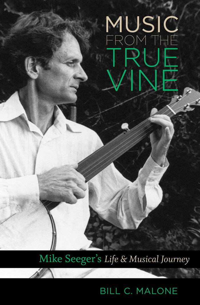 Music from the True Vine: Mike Seeger's Life & Musical Journey: Mike Seeger's Life and Musical Journey Contemporary literature