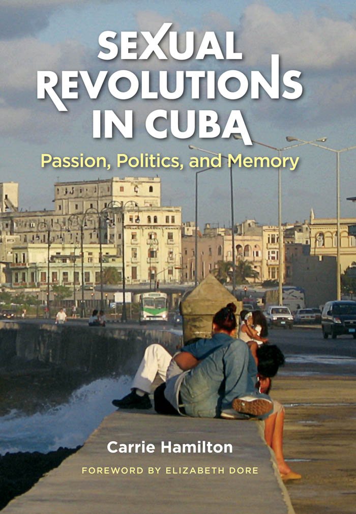 Sexual Revolutions in Cuba: Passion, Politics, and Memory (Envisioning Cuba) Books
