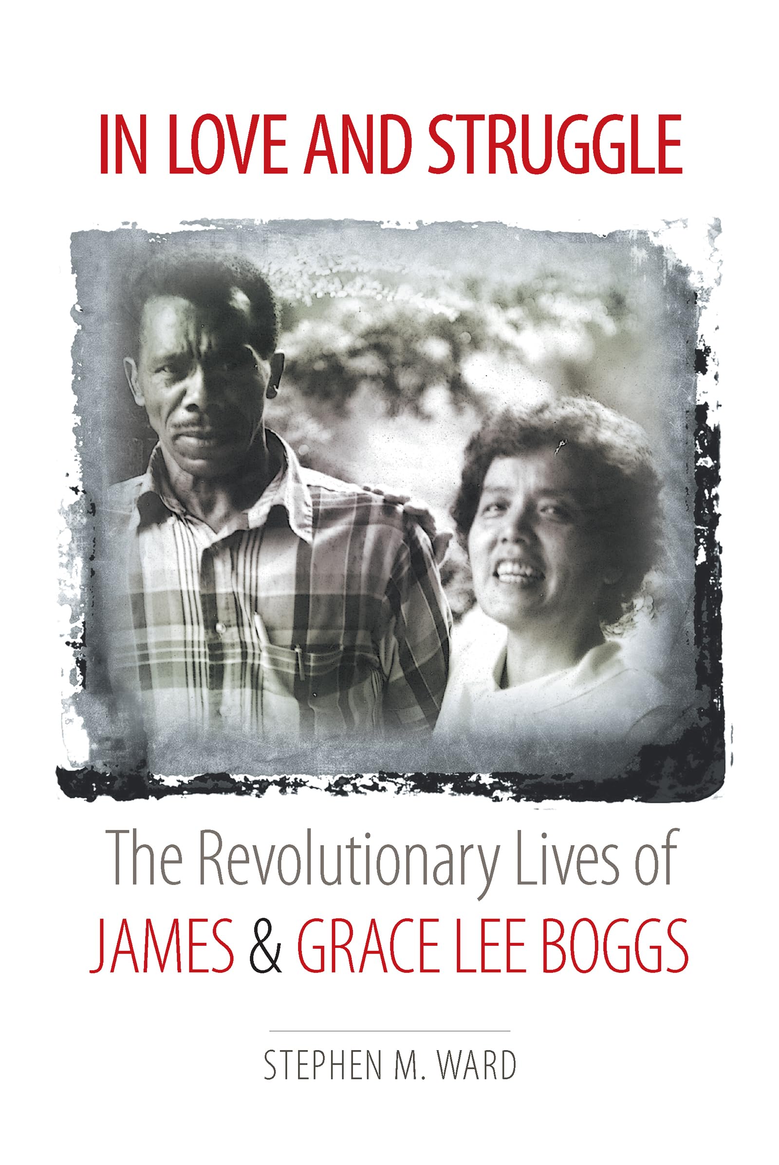 In Love and Struggle: The Revolutionary Lives of James and Grace Lee Boggs (Justice, Power, and Politics) Law