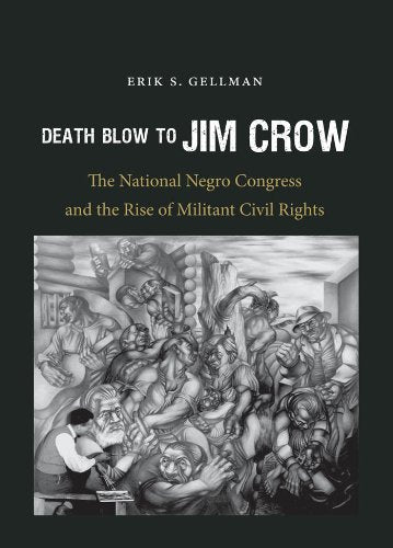 Death Blow to Jim Crow: The National Negro Congress and the Rise of Militant Civil Rights (The John Hope Franklin Series in African American History and Culture) Books
