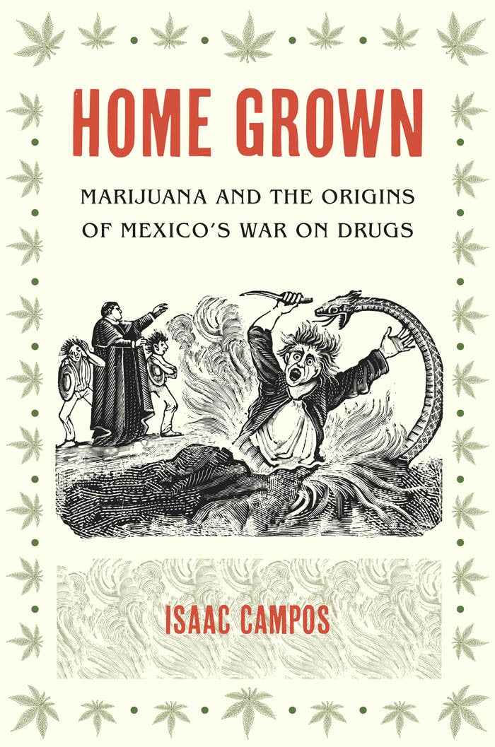 Home Grown: Marijuana and the Origins of Mexico's War on Drugs Books