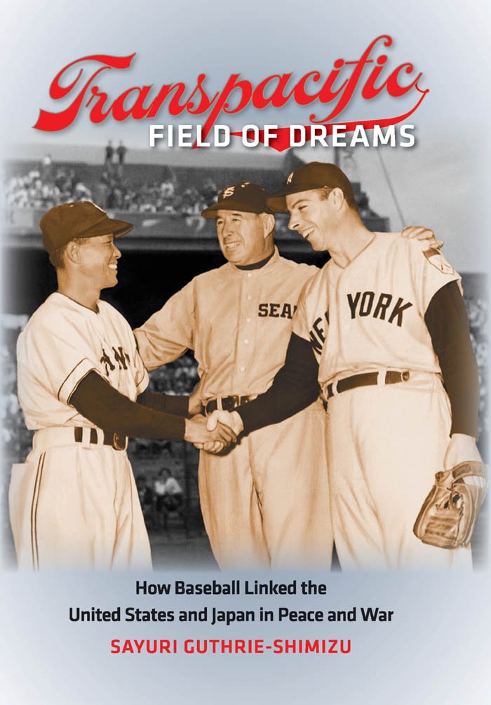 Transpacific Field of Dreams: How Baseball Linked the United States and Japan in Peace and War Politics & History