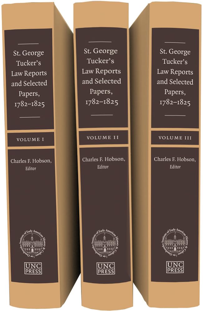 St. George Tucker's Law Reports and Selected Papers, 1782-1825 (Published by the Omohundro Institute of Early American Histo) Law