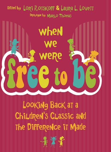 When We Were Free to Be: Looking Back at a Children's Classic and the Difference It Made Books