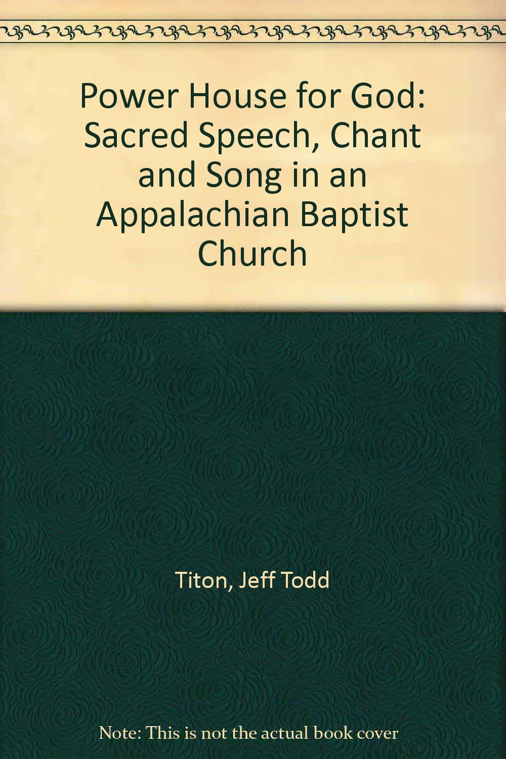 Powerhouse for God: Sacred Speech, Chant, & Song in an Appalachian Baptist Church: Sacred Speech, Chant and Song in an Appalachian Baptist Church Media & Communication