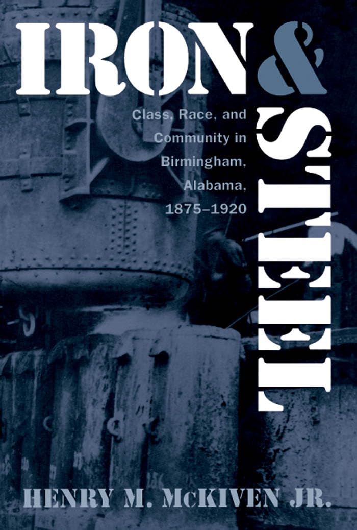 Iron and Steel: Class, Race, and Community in Birmingham, Alabama, 1875-1920 Social Sciences