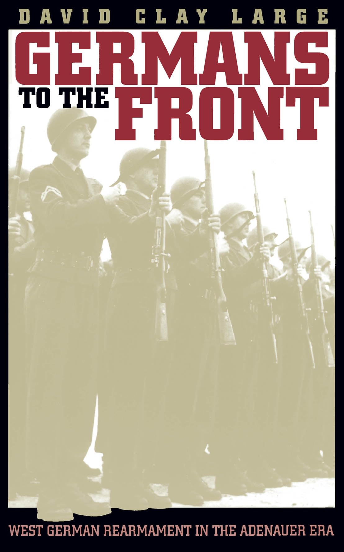 Germans to the Front: West German Rearmament in the Adenauer Era Social Sciences