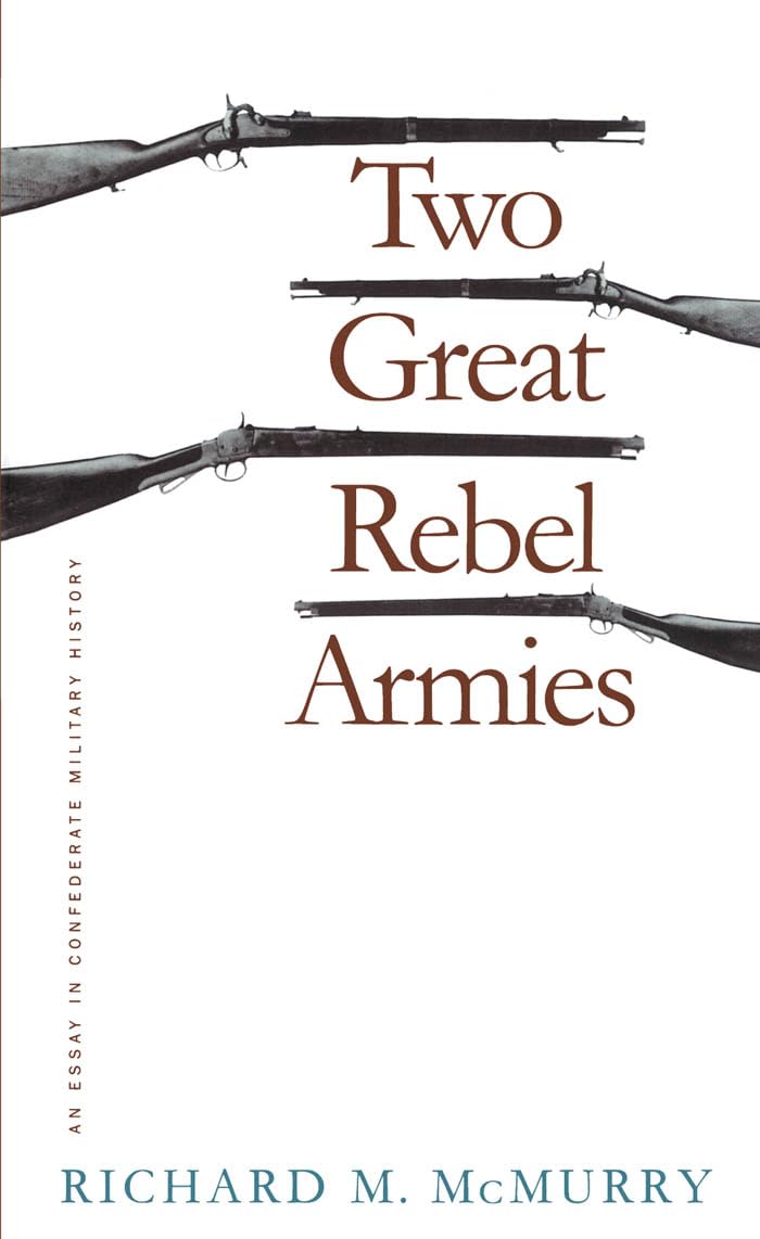Two Great Rebel Armies: An Essay in Confederate Military History (Civil War America) Politics & History