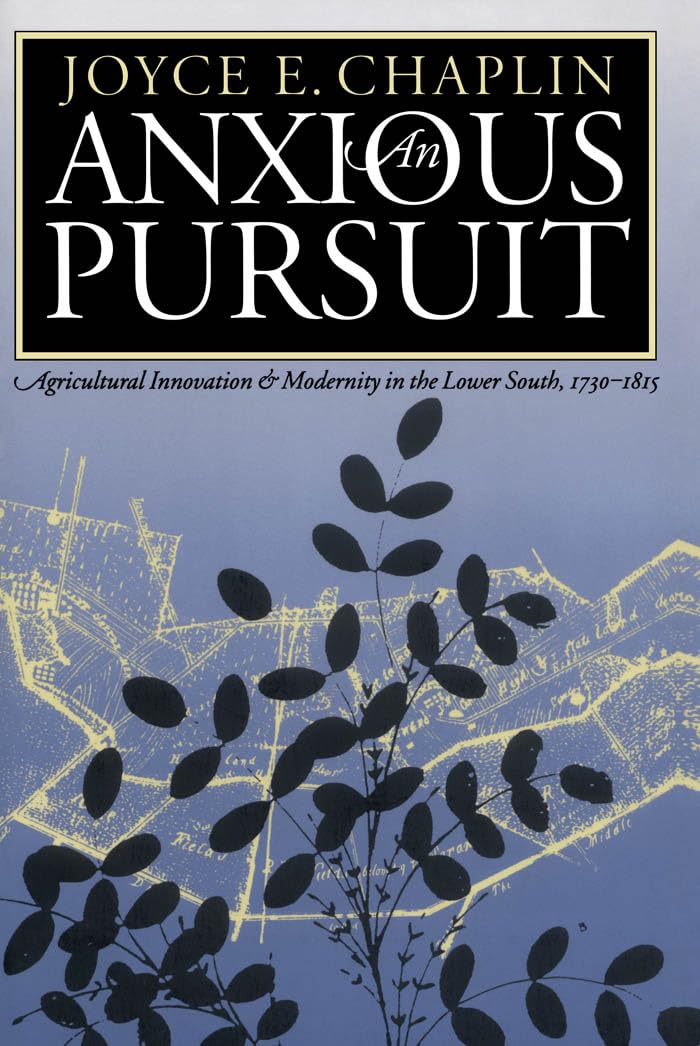 An Anxious Pursuit: Agricultural Innovation and Modernity in the Lower South, 1730-1815 (Published by the Omohundro Institute of Early American ... ... Omohundro Institute of Early American Histo) Natural Sciences