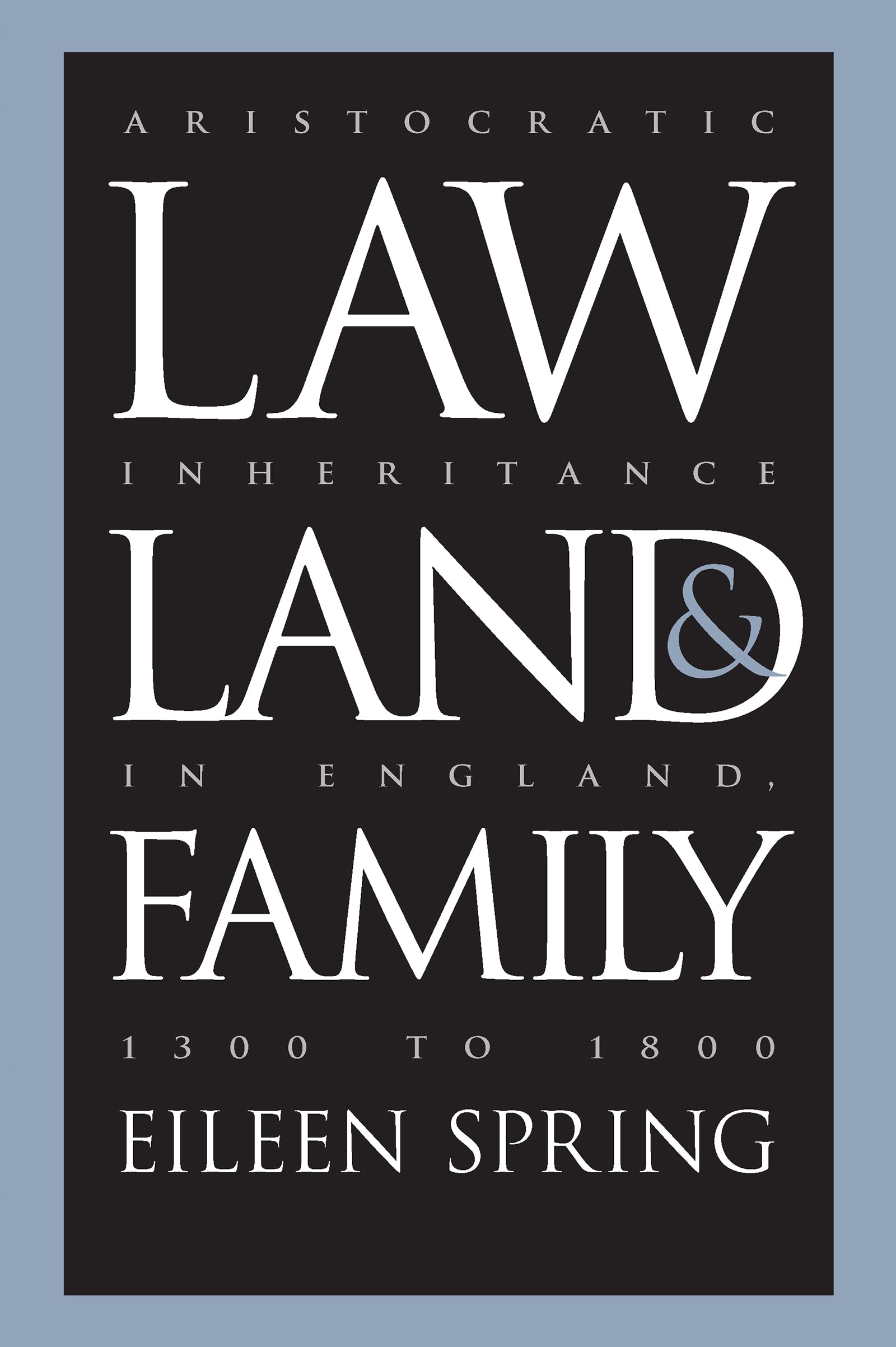Law, Land, and Family: Aristocratic Inheritance in England, 1300 to 1800 book