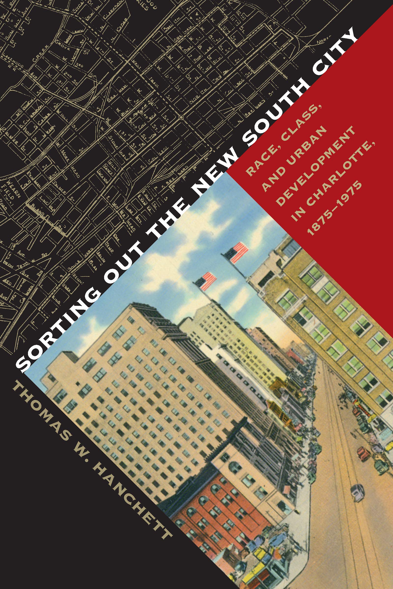 Sorting Out the New South City: Race, Class, and Urban Development in Charlotte, 1875-1975 Social Sciences