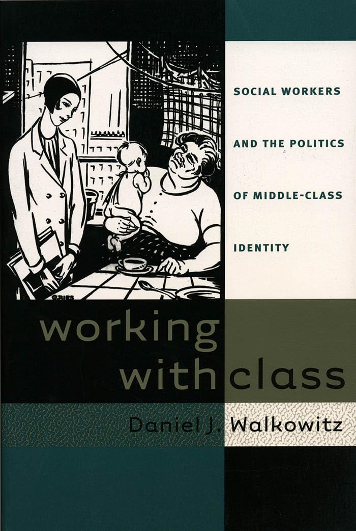 Working with Class: Social Workers and the Politics of Middle-Class Identity Social Sciences