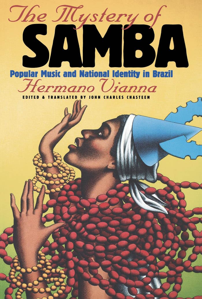 The Mystery of Samba: Popular Music and National Identity in Brazil (Latin America in Translation/En Traduccion/Em Traducao) General education