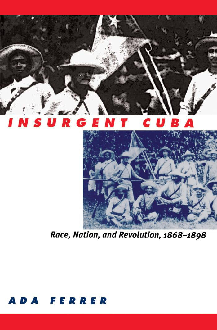 Insurgent Cuba: Race, Nation, and Revolution, 1868-1898 Social Sciences
