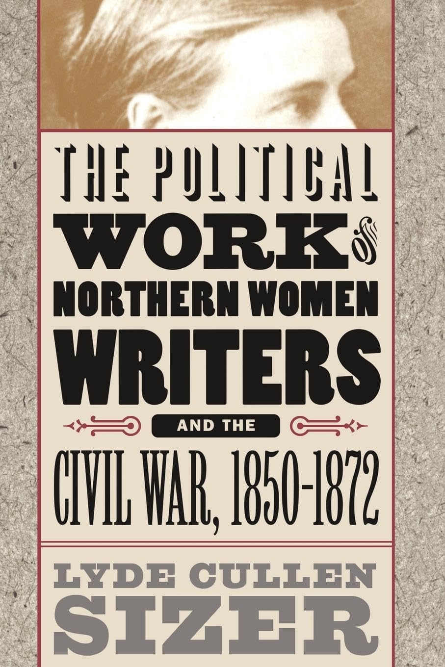 The Political Work of Northern Women Writers and the Civil War, 1850-1872 (Civil War America) Contemporary literature Books